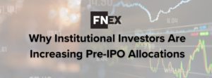FINIQ - The Shift to Private Markets: Why Institutional Investors Are Increasing Pre-IPO Allocations