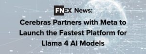 Cerebras Partners with Meta to Launch the Fastest Platform for Llama 4 AI Models