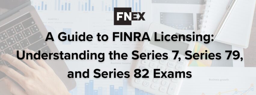 FINIQ Guide to FINRA Licensing: Understanding the Series 7, Series 79, and Series 82 Exams