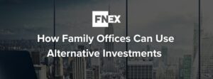 FINIQ: How Family Offices Can Use Alternative Investments to Preserve and Grow Wealth