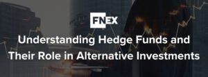 FINIQ News: Understanding Hedge Funds and Their Role in Alternative Investments