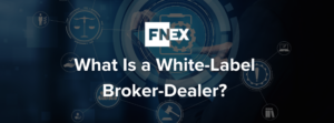 What Is a White-Label Broker-Dealer? A Guide for Investment Professionals Seeking Independence