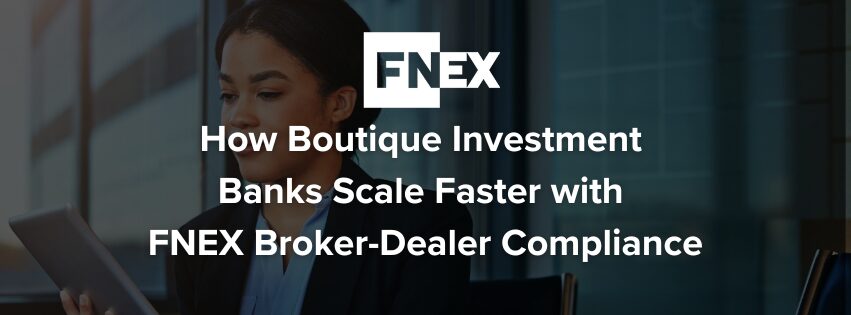 How Boutique Investment Banks Scale Faster with FINIQ Broker-Dealer Compliance